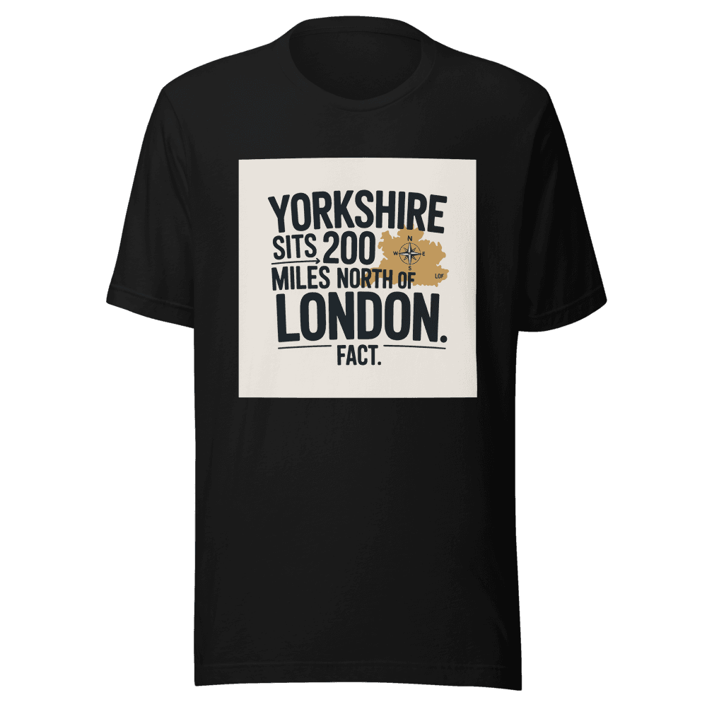 Yorkshire Sits 200 Miles North Of London. Fact. in Black